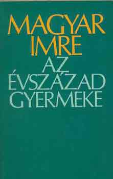 Magyar Imre - Az vszzad gyermeke