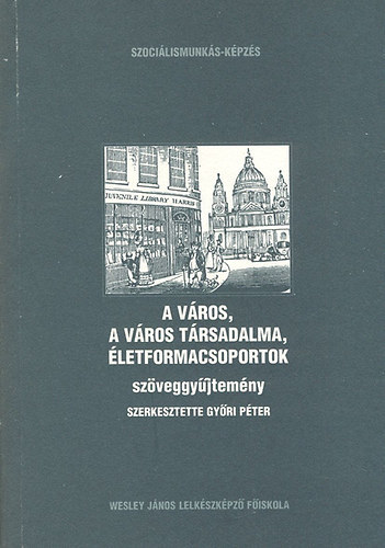 Gyri Pter (szerk.) - A vros, a vros trsadalma, letformacsoportok