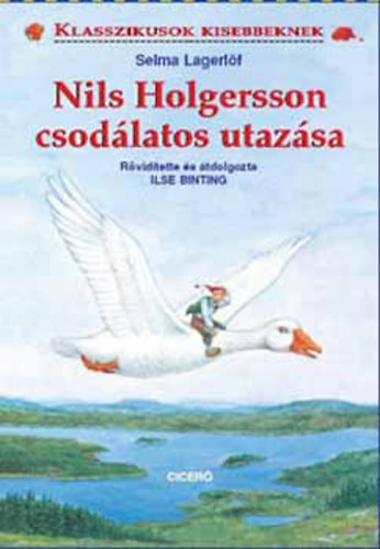 Selma Lagerlöf - Nils Holgersson csodálatos utazása (Klasszikusok kisebbeknek)