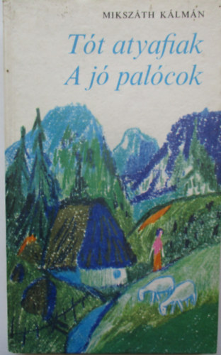 Mikszáth Kálmán - A jó palócok / A tót atyafiak