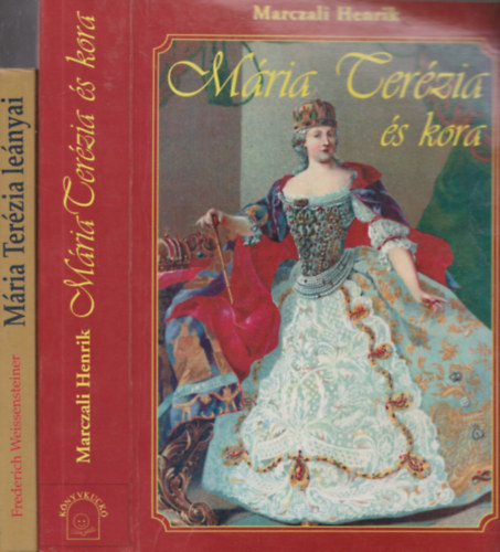 Marczali Henrik, Frederich Weissensteiner - Mária Terézia és kora + Mária Terézia lányai (2 db)