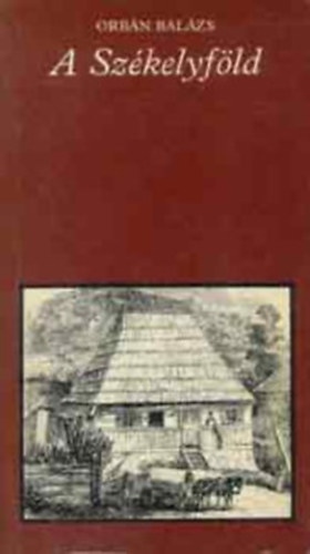 Orb�n Bal�zs, Szerk.: Katona Tam�s - A Sz�kelyf�ld - V�LOGAT�S (Pro Memoria)