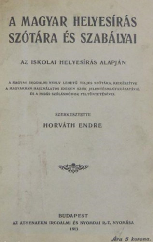 Horvth Endre szerk. - A magyar helyesrs sztra s szablyai az iskolai helyesrs alapjn