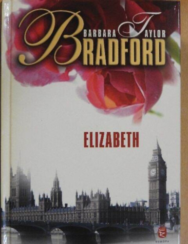 Barbara Taylor Bradford, Katona �gnes (Szerk.), Urb�n Erika ( Ford.) - Elizabeth - A Ravenscar dinasztia tril�gia 3. k�tete