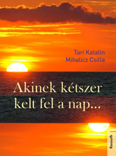 Tari Katalin, Mihalicz Csilla - Akinek k�tszer kelt fel a nap...
