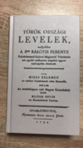Mikes Kelemen - T�r�k Orsz�gi levelek, mellyekben a II. dik R�k�tzi Ferentz fejedelemmel b�jdos� magyarok t�rt�netei m�s egy�bb eml�kezetes dolgokkal eggy�tt bar�ts�gossan el�adatnak