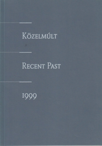 Markovics Ferenc (szerk.) - Kzelmlt / Recent Past 1999
