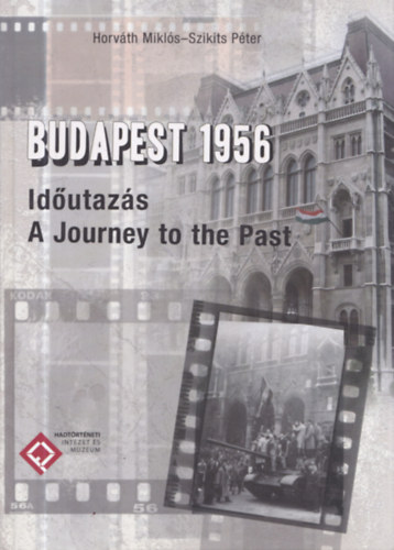 Horváth Miklós, Szikits Péter - Budapest 1956 - Időutazás - A Journey to the Past