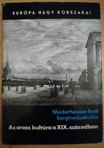 Niederhauser Emil, Sargina Ludmilla - Az orosz kultra a XIX. szzadban (Eurpa Nagy Korszakai)
