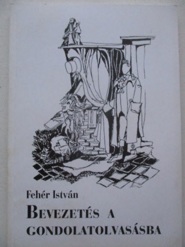 Fehér István - Bevezetés a gondolatolvasásba