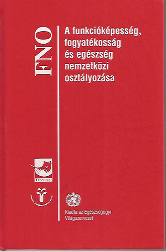 FNO - A funkcikpessg, fogyatkossg s egszsg nemzetkzi osztlyozsa.