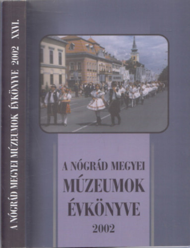 Kapros M�rta; Lengyel �gnes; Limbacher G�bor (szerk.) - A N�gr�d Megyei M�zeumok �vk�nyve XXVI. (2002)