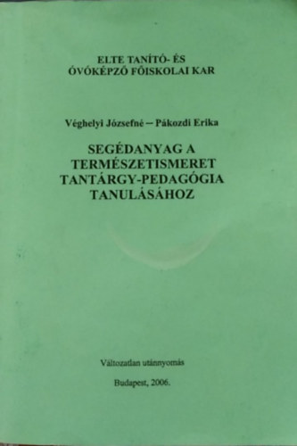 Véghelyi Józsefné, Pákozdi Erika - Segédanyag a természetismeret tantárgy-pedagógia tanulásához