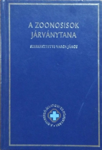 Varga J�nos (szerk.) - A gyakorl� �llatorvos k�nyvt�ra I. - A zoonosisok j�rv�nytana
