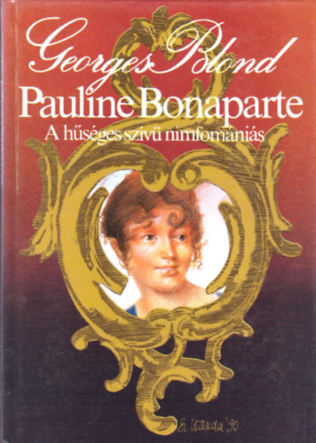 Georges Blond - Pauline Bonaparte, a hűséges szívű nimfomániás