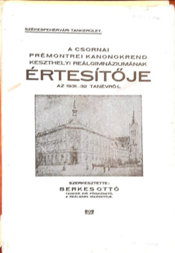 Eckmann Jnos - A csornai prmontrei kanonokrend keszthelyi relgimnziumnak rtestje az 1931-32 tanvrl