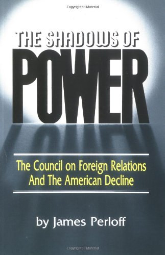 James Perloff, Western Islands Publishers - The Shadows of Power: The Council on Foreign Relations and the American Decline