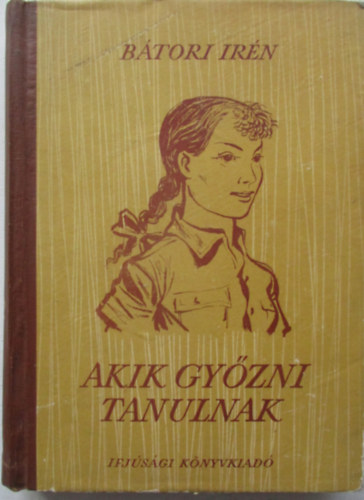 Btori Irn, Kiss Jnos (ill.) - Akik gyzni tanulnak - lnyregny Kiss Jnos rajzaival