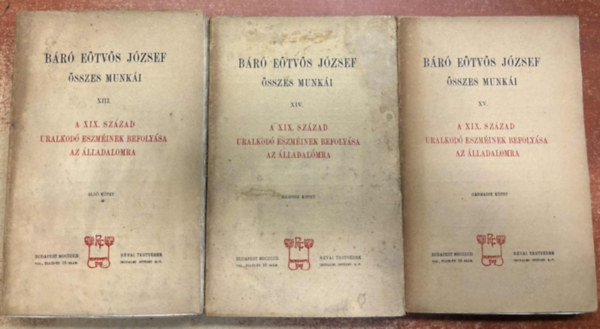 Báró Eötvös József - A XIX. század uralkodó eszméinek befolyása az álladalomra I-III. (Báró Eötvös József Összes Munkái XIII-XV.)
