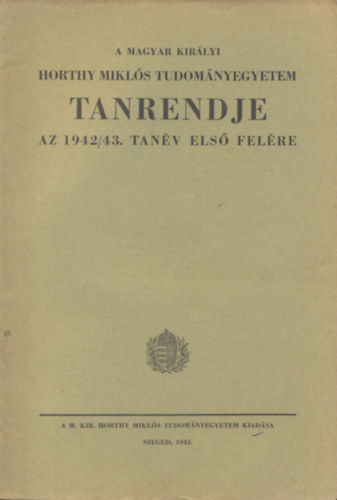 A Magyar Királyi Horthy Miklós-Tudományegyetem tanrendje az 1942-43. tanév első felére