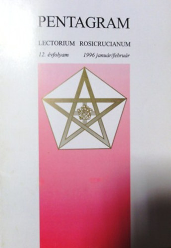 Arany Rózsakereszt - Pentagram - Lectorium Rosicrucianum 12. évfolyam, 1996. január/február