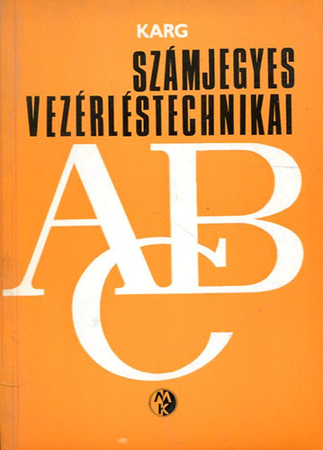 E. Karg, Ford.: Pentsy Jenő - Számjegyes vezérléstechnikai ABC (A külső adatfeldolgozás: A munkaterv, A programkézirat, A lyukszalag, A gépi programozás; A belső adatfeldolgozás: A betáplálás, Az adatok betáplálásának előkészítése, Az útinformációk feldol