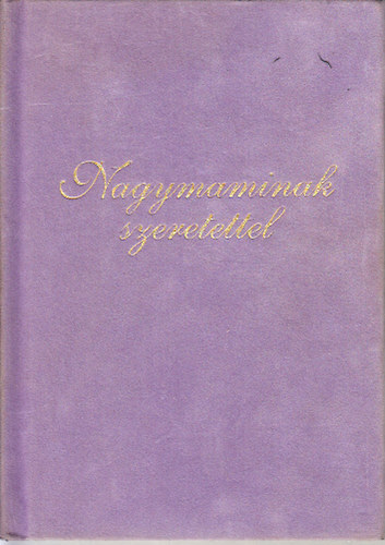Szilgyi Eszter Anna (szerk.) - Nagymaminak szeretettel