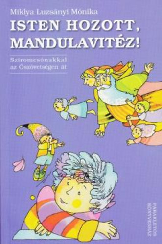 Miklya Luzsányi Mónika - Isten hozott, Mandulavitéz!