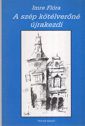 Imre Fl�ra - A sz�p k�t�lver�n� �jrakezdi