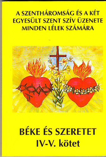B�r� Mih�lyn� - B�ke �s szeretet IV-V. k�tet (A Szenth�roms�g �s a k�t egyes�lt szent sz�v �zenete minden l�lek sz�m�ra)