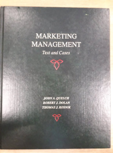 John A. Quelch, Robert J. Dolan, Thomas J. Kosnik - Marketing Management - Text and Cases