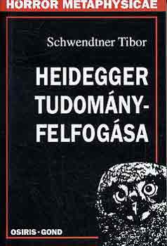 Schwendtner Tibor - Heidegger tudomnyfelfogsa