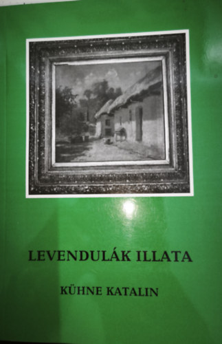 Kühne Katalin - Levendulák illata -Válogatott prózák, versek - Dedikált