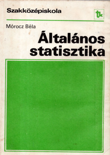Mórocz Béla - Általános statisztikai példatár és feladatgyűjtemény