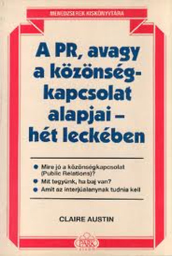 Claire Austin - A PR, avagy a k�z�ns�gkapcsolat alapjai h�t leck�ben