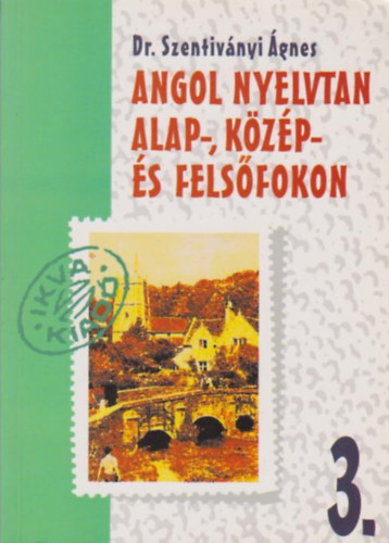Dr. Szentivnyi gnes - Angol nyelvtan alap- kzp - s felsfokon 3.