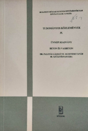 Beton �s vasbeton (Tudom�nyos k�zlem�nyek 35. - BME - �nnepi kiadv�ny dr. Palot�si L�szl� ny. egyetemi tan�r 80. sz�let�snapj�ra)