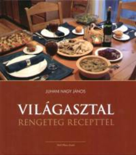Juhani Nagy Jnos - Vilgasztal rengeteg recepttel