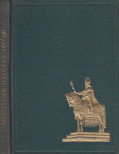 Szent István: Első nagy királyunk élete és alkotásai (1938)