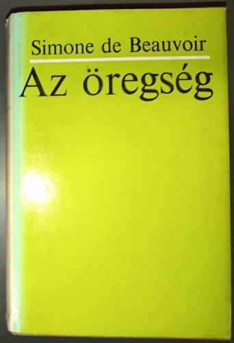 Simone de Beauvoir, Rayman Katalin (szerk.), L�szl� P�d�r (ford.) - Az �regs�g - A k�ls� szempont; A vil�gban-val�-l�t; Konkl�zi� (La Vieillesse) - P�d�r L�szl� ford�t�s�ban