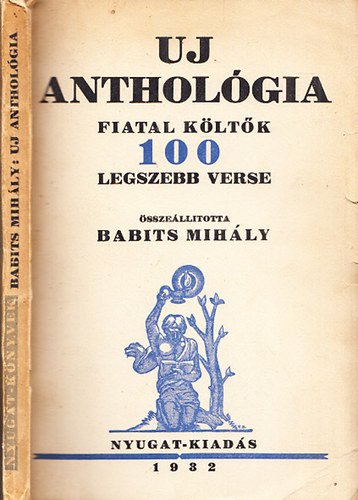 Babits Mih�ly (�ssze�ll.) - Uj anthol�gia - Fiatal k�lt�k 100 legszebb verse (I. kiad�s)