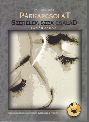 dr. Forrai Judit - P�rkapcsolat, szerelem, szex, csal�d - Tan�roknak