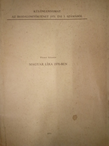 Pálmai Kálmán - Magyar líra 1970-ben / Különlenyomat az Irodalomtörténet 1971. évi 3. számából