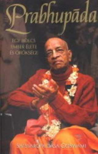 Satsvarupa dasa Goswami - Prabhupda - Egy blcs ember lete s rksge