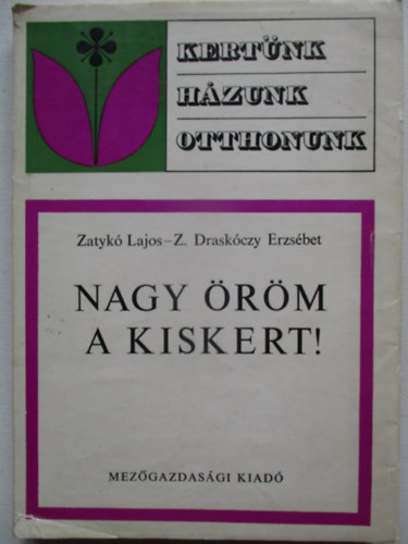 Zatykó Lajos-Z. Draskóczy E. - Nagy öröm a kiskert!