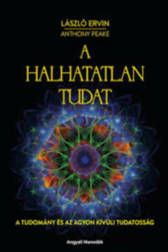 Lszl Ervin - A halhatatlan tudat - A tudomny s az agyon kvli tudatossg