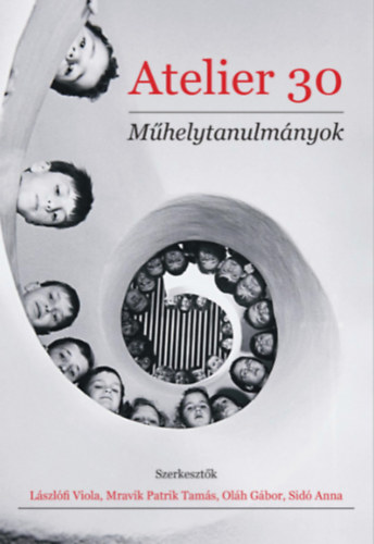 Lszlfi Viola, Mravik Patrik Tams, Olh Gbor, Sid Anna - Atelier 30 (Mhelytanulmnyok)(Atelier Interdiszciplinris Trtneti Tanszk)