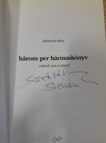 Selmeczi Tibor - Hrom per hrmasknyv, velnk van a trer