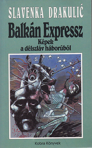 Drakulic Slavenka - Balk�n Expressz-K�pek a d�lszl�v h�bor�b�l