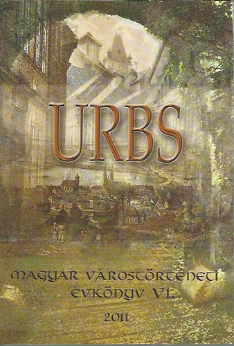 Á.Varga László (szerk.) - Urbs - Magyar várostörténeti évkönyv VI.